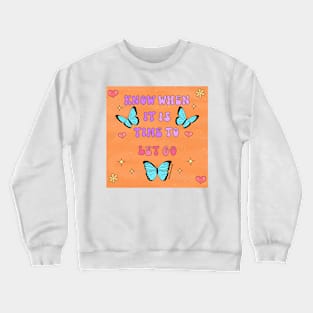 Know when it is time to let go Crewneck Sweatshirt